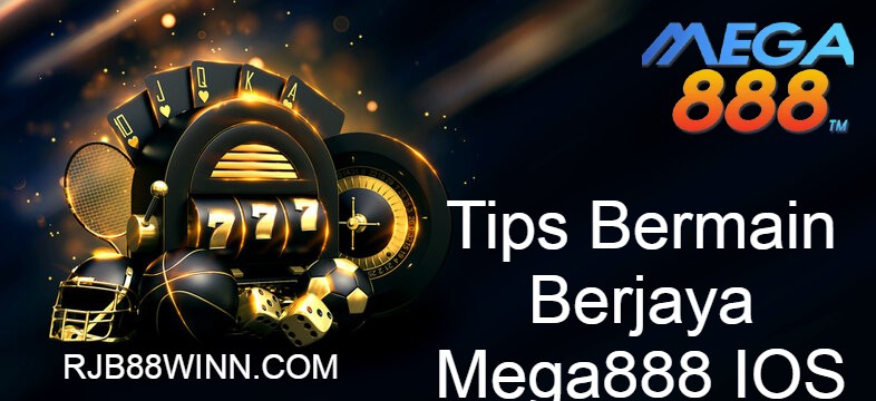 Tips Bermain Berjaya Mega888 IOS